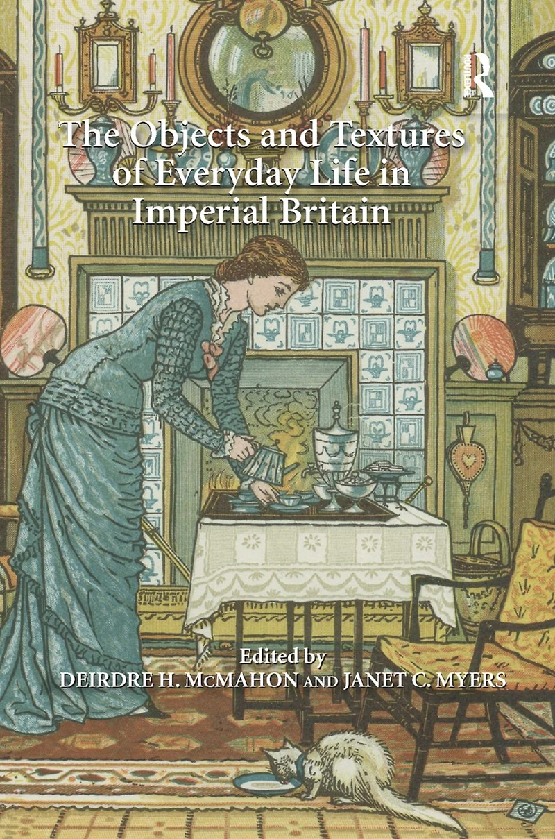 The Objects and Textures of Everyday Life Imperial Britain