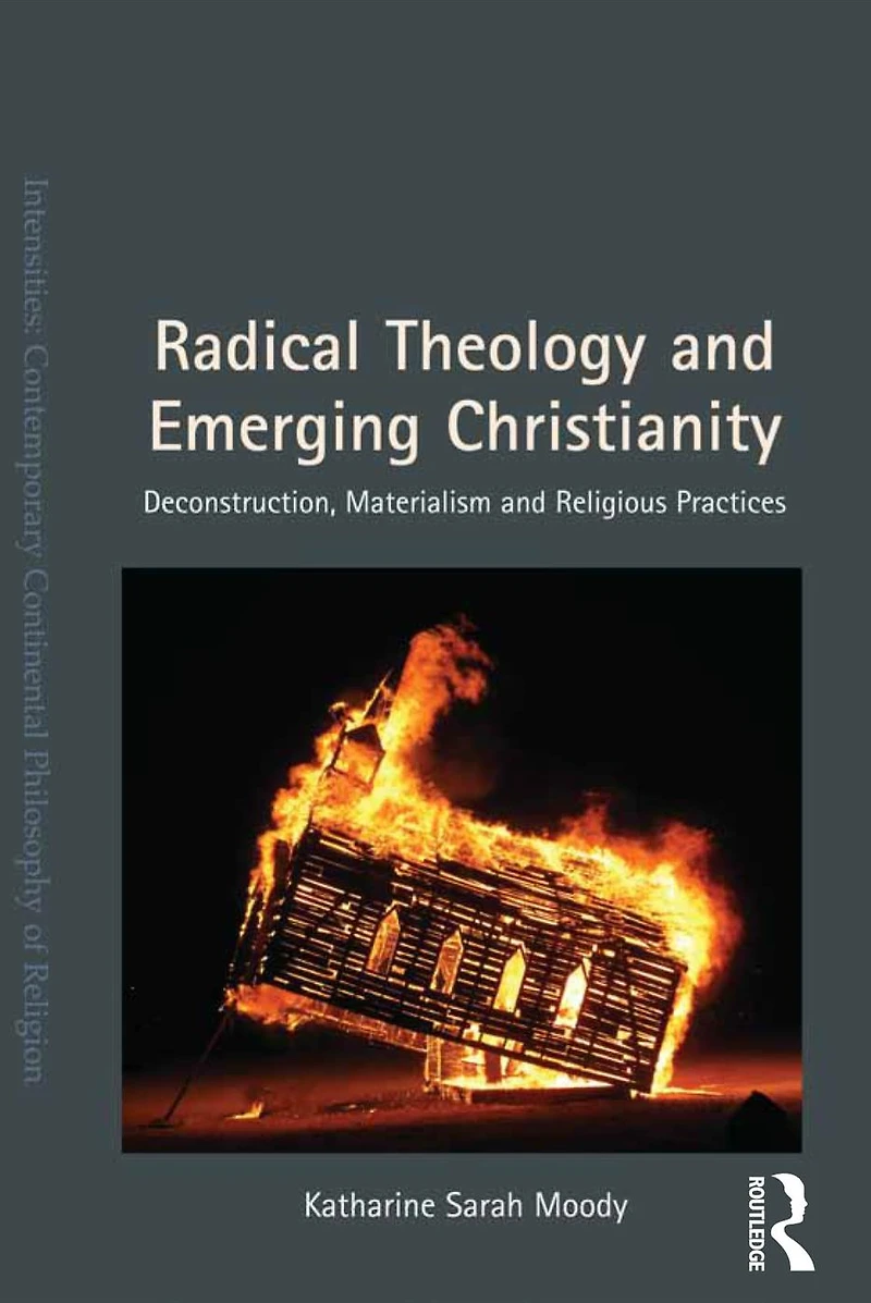 Radical Theology and Emerging Christianity: Deconstruction, Materialism Religious Practices