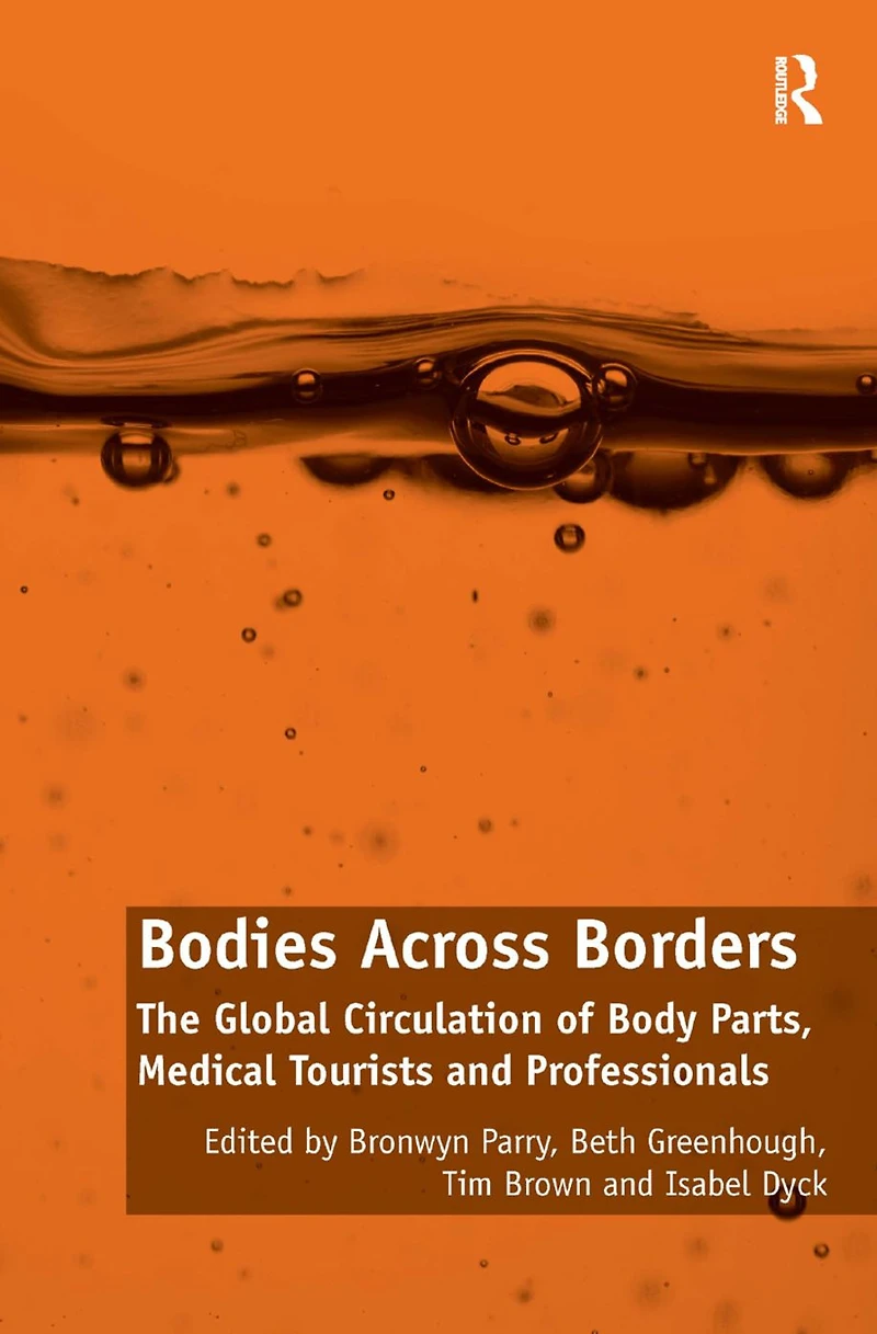 Bodies Across Borders: The Global Circulation of Body Parts, Medical Tourists and Professionals