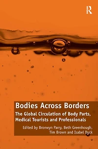 Bodies Across Borders: The Global Circulation of Body Parts, Medical Tourists and Professionals