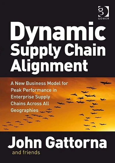Dynamic Supply Chain Alignment: A New Business Model for Peak Performance Enterprise Chains Across All Geographies