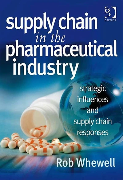 Supply Chain the Pharmaceutical Industry: Strategic Influences and Responses
