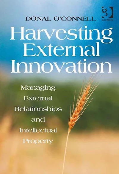 Harvesting External Innovation: Managing Relationships and Intellectual Property