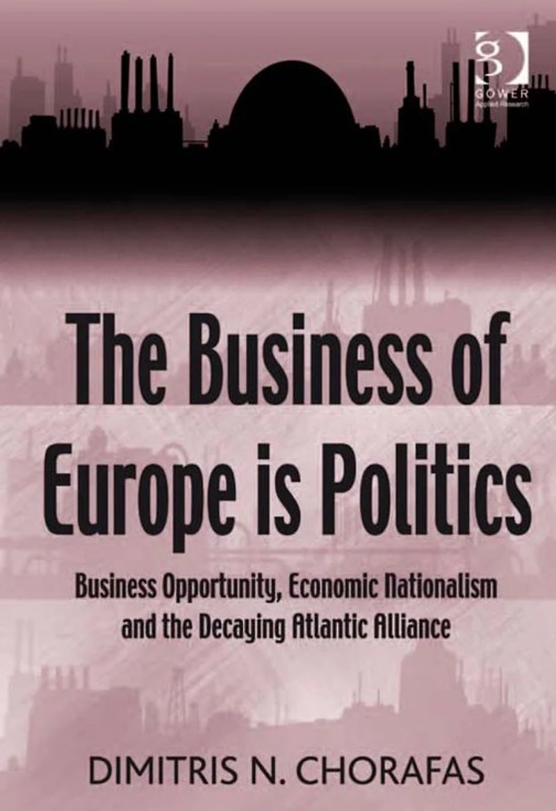 the Business of Europe is Politics: Opportunity, Economic Nationalism and Decaying Atlantic Alliance