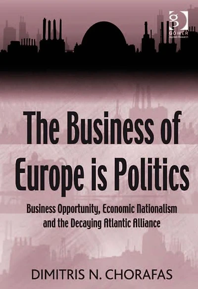 the Business of Europe is Politics: Opportunity, Economic Nationalism and Decaying Atlantic Alliance