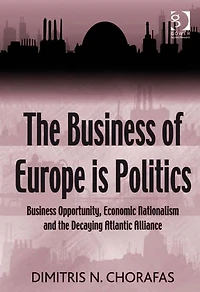 the Business of Europe is Politics: Opportunity, Economic Nationalism and Decaying Atlantic Alliance