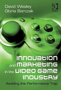 Innovation and Marketing the Video Game Industry: Avoiding Performance Trap