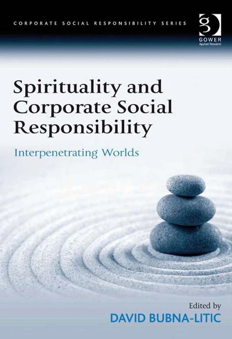 Spirituality and Corporate Social Responsibility: Interpenetrating Worlds