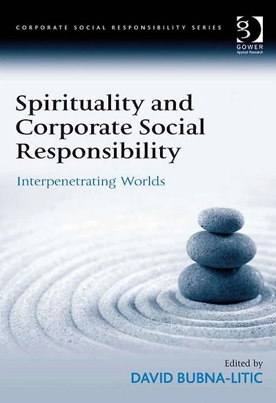 Spirituality and Corporate Social Responsibility: Interpenetrating Worlds
