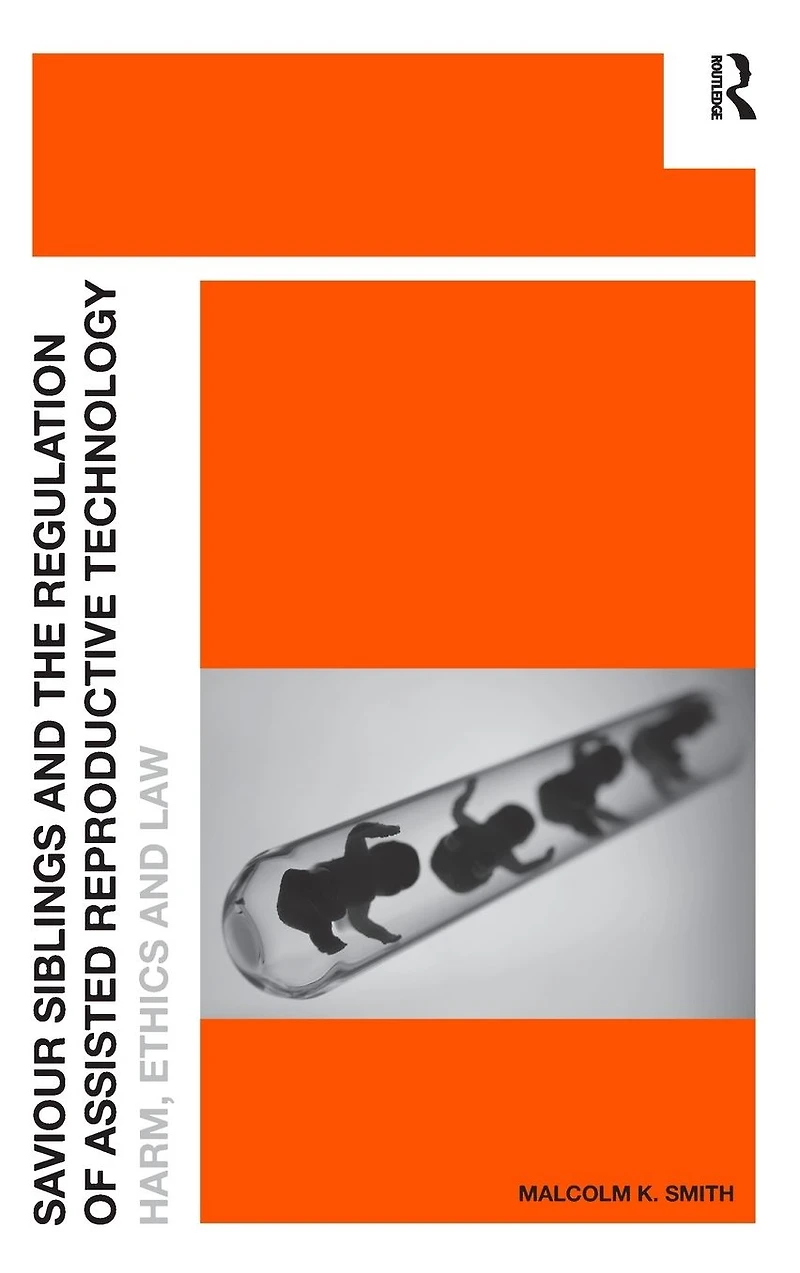 Saviour Siblings and the Regulation of Assisted Reproductive Technology: Harm, Ethics Law