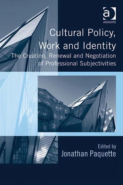 Cultural Policy, Work and Identity: The Creation, Renewal Negotiation of Professional Subjectivities