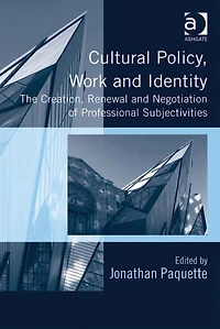 Cultural Policy, Work and Identity: The Creation, Renewal Negotiation of Professional Subjectivities