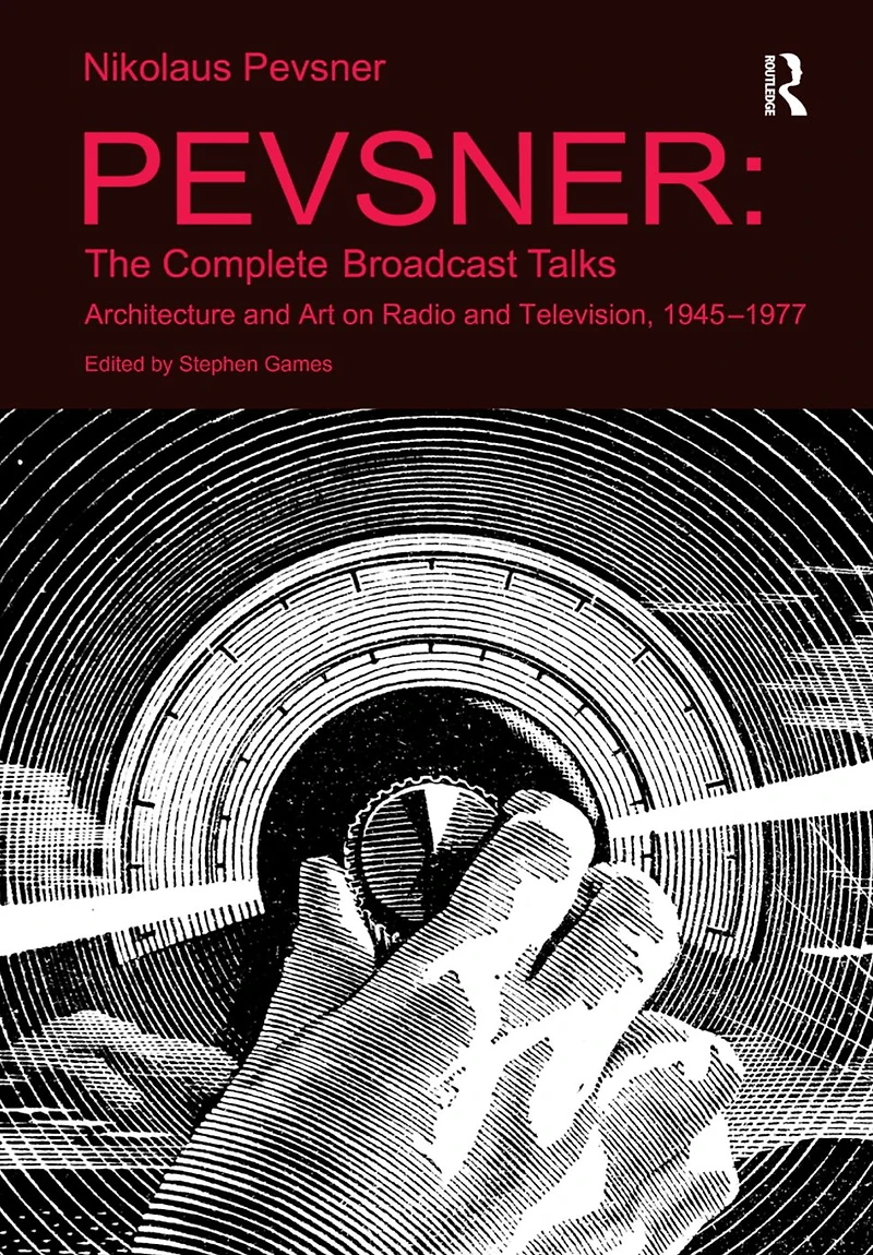 Pevsner: The Complete Broadcast Talks: Architecture and Art on Radio Television, 1945-1977