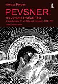 Pevsner: The Complete Broadcast Talks: Architecture and Art on Radio Television, 1945-1977