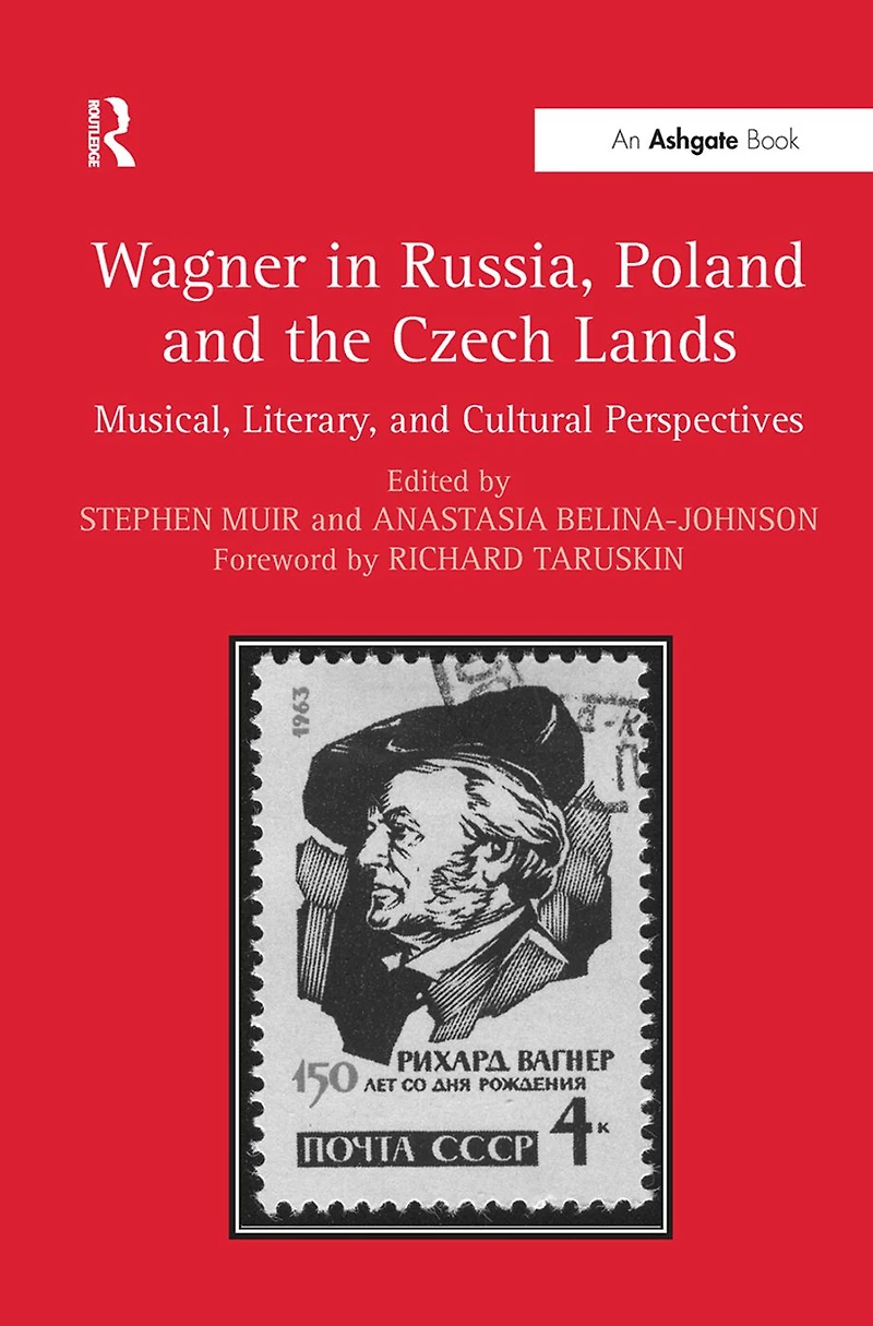 Wagner Russia, Poland and the Czech Lands: Musical, Literary Cultural Perspectives