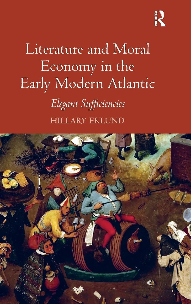 Literature and Moral Economy the Early Modern Atlantic: Elegant Sufficiencies