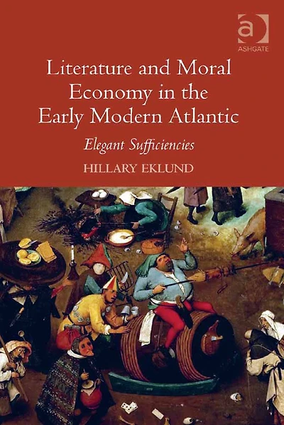 Literature and Moral Economy the Early Modern Atlantic: Elegant Sufficiencies