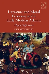 Literature and Moral Economy the Early Modern Atlantic: Elegant Sufficiencies