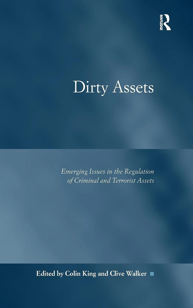 Dirty Assets: Emerging Issues the Regulation of Criminal and Terrorist Assets