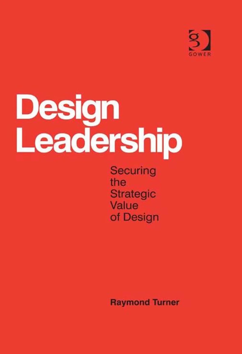 Design Leadership: Securing the Strategic Value of