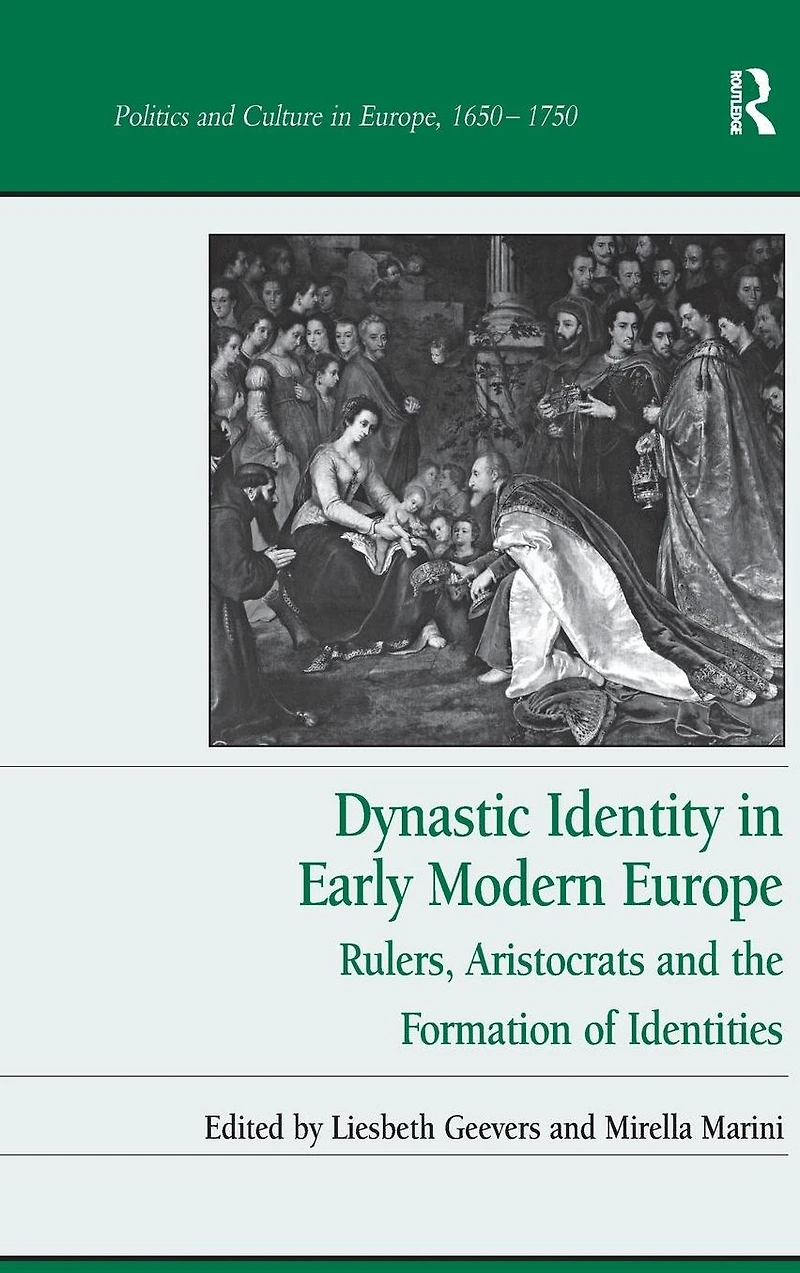 Dynastic Identity Early Modern Europe: Rulers, Aristocrats and the Formation of Identities