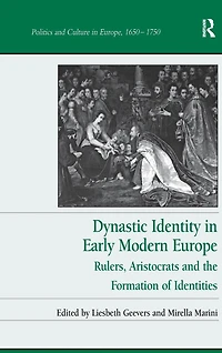 Dynastic Identity Early Modern Europe: Rulers, Aristocrats and the Formation of Identities
