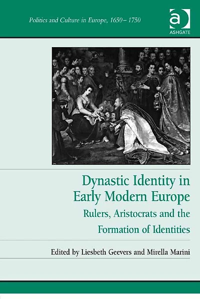 Dynastic Identity Early Modern Europe: Rulers, Aristocrats and the Formation of Identities