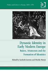 Dynastic Identity Early Modern Europe: Rulers, Aristocrats and the Formation of Identities