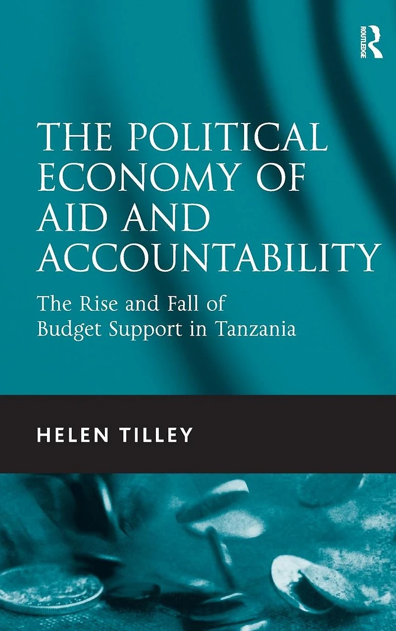 The Political Economy of Aid and Accountability: Rise Fall Budget Support Tanzania