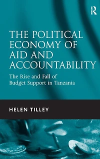 The Political Economy of Aid and Accountability: Rise Fall Budget Support Tanzania