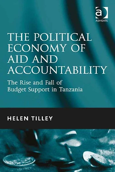 The Political Economy of Aid and Accountability: Rise Fall Budget Support Tanzania