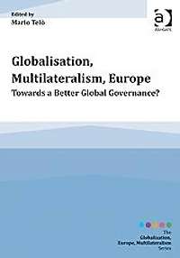 Globalisation, Multilateralism, Europe: Towards a Better Global Governance?