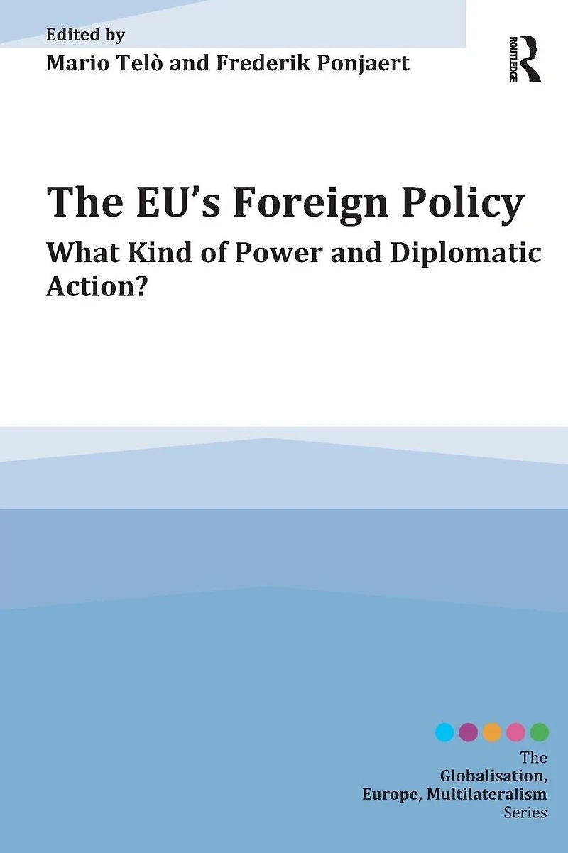 The EU's Foreign Policy: What Kind of Power and Diplomatic Action?