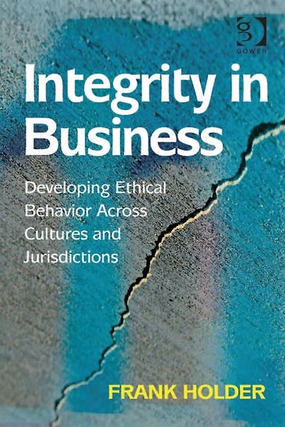Integrity Business: Developing Ethical Behavior Across Cultures and Jurisdictions