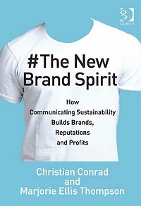 The New Brand Spirit: How Communicating Sustainability Builds Brands, Reputations and Profits