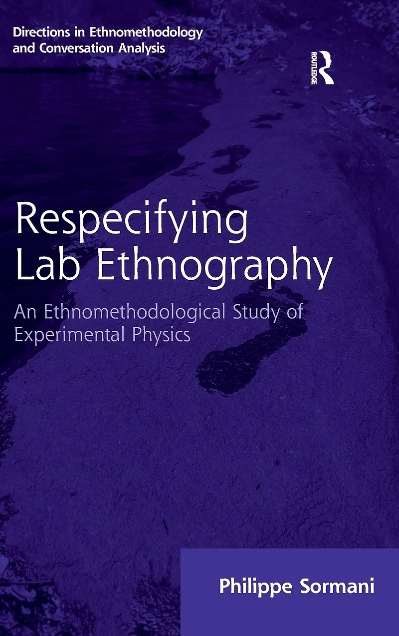 Respecifying Lab Ethnography: An Ethnomethodological Study of Experimental Physics