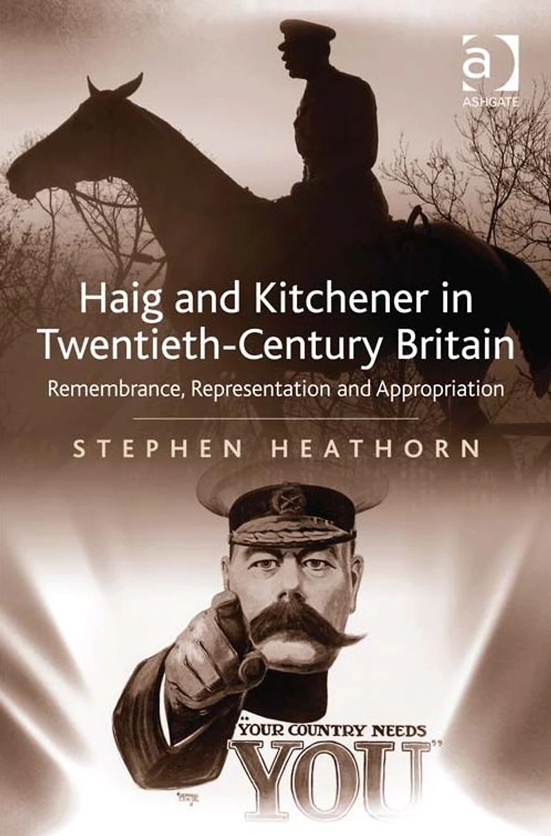 Haig and Kitchener Twentieth-Century Britain: Remembrance, Representation Appropriation