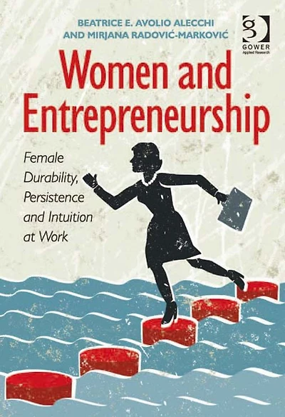 Women and Entrepreneurship: Female Durability, Persistence and Intuition at Work
