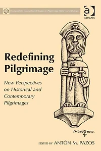 Redefining Pilgrimage: New Perspectives on Historical and Contemporary Pilgrimages