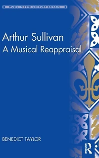 Arthur Sullivan: A Musical Reappraisal
