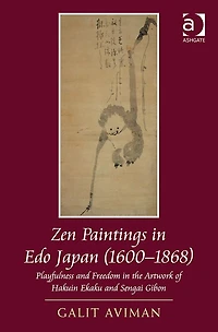 Zen Paintings Edo Japan (1600-1868): Playfulness and Freedom the Artwork of Hakuin Ekaku Sengai Gibon