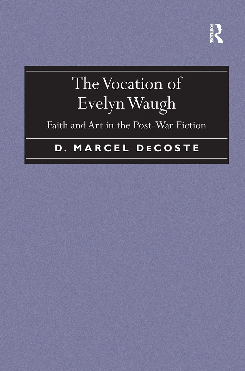 the Vocation of Evelyn Waugh: Faith and Art Post-War Fiction