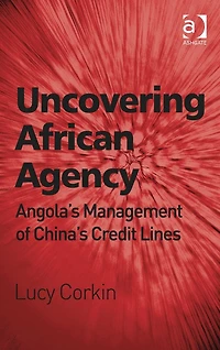 Uncovering African Agency: Angola's Management of China's Credit Lines