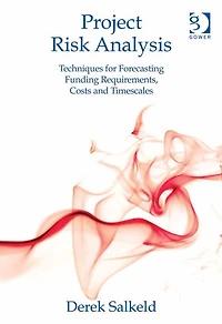 Project Risk Analysis: Techniques for Forecasting Funding Requirements, Costs and Timescales