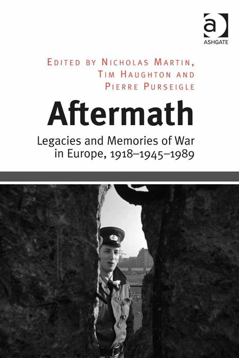Aftermath: Legacies and Memories of War Europe, 1918-1945-1989