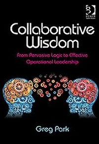 Collaborative Wisdom: From Pervasive Logic to Effective Operational Leadership