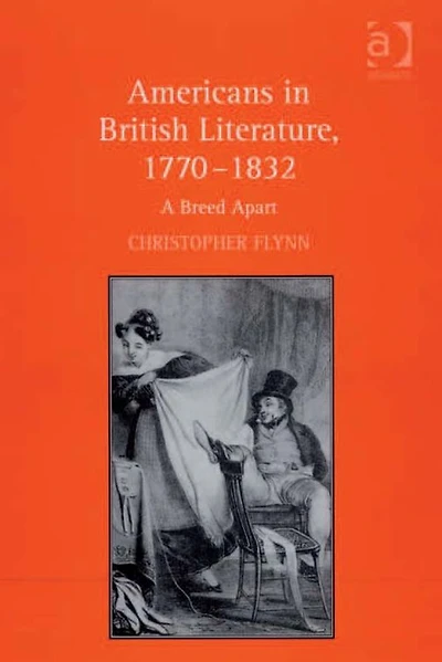 Americans British Literature, 1770-1832: A Breed Apart