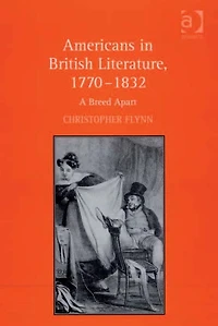 Americans British Literature, 1770-1832: A Breed Apart