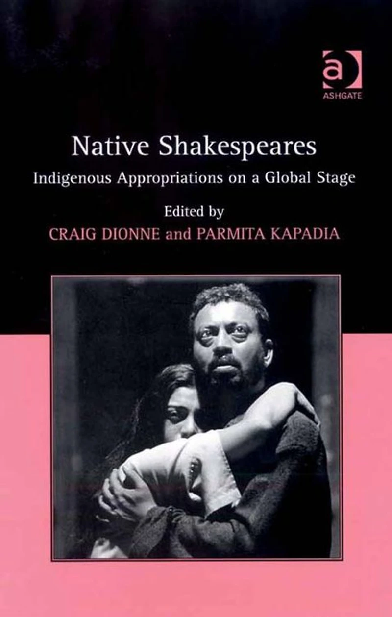 Native Shakespeares: Indigenous Appropriations on a Global Stage