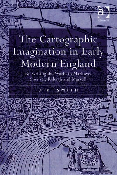 the Cartographic Imagination Early Modern England: Re-writing World Marlowe, Spenser, Raleigh and Marvell